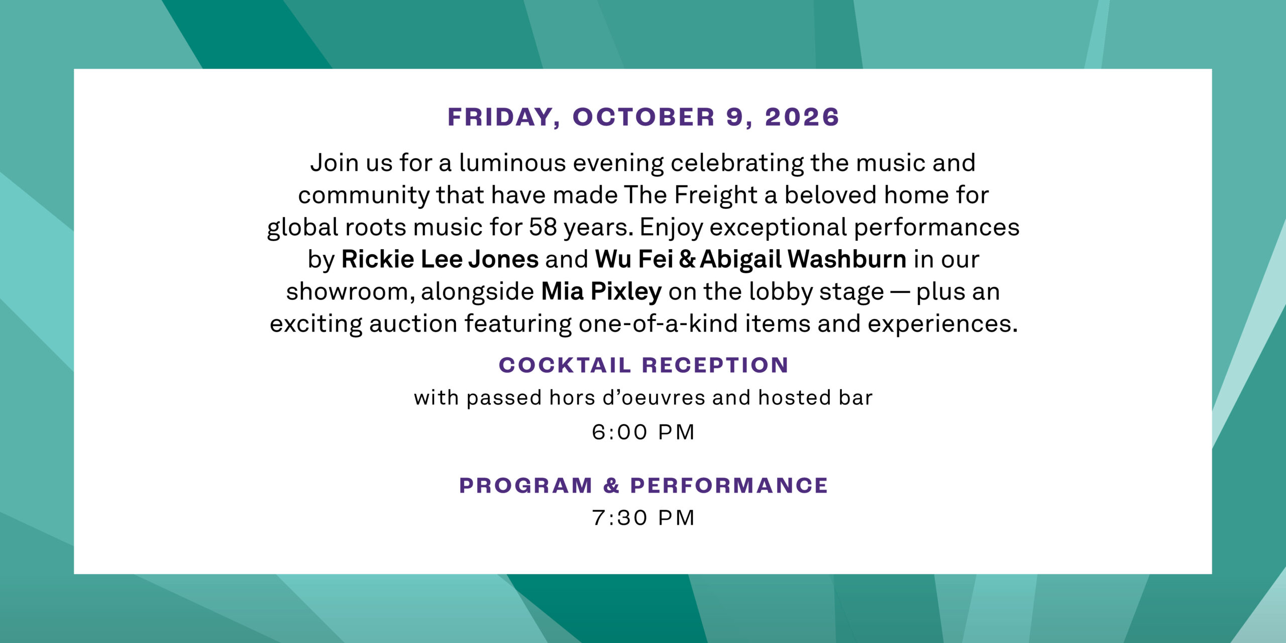 Join us for a luminous evening celebrating the music and community that have made The Freight a beloved home for global roots music for 58 years. Enjoy exceptional main showroom performances by Rickie Lee Jones and Wu Fei & Abigail Washburn, alongside a special performance by Mia Pixley on our lobby stage. Raise a glass, bid on one-of-a-kind experiences in our live auction, and help write the next chapter of The Freight’s story.<br>6:00 PM | Cocktail Reception (with passed hors d’oeuvres and a hosted bar), 7:30 PM | Program and Main Showroom Performances